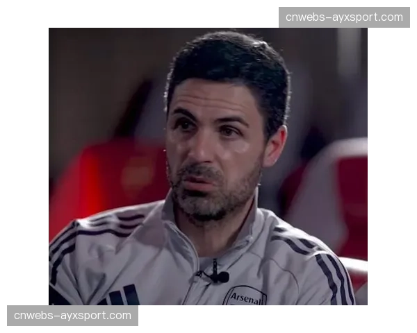 阿尔特塔:球队需要保持专注,次回合才是真正的考验 阿尔特塔:球队需要保持专注,次回合才是真正的考验